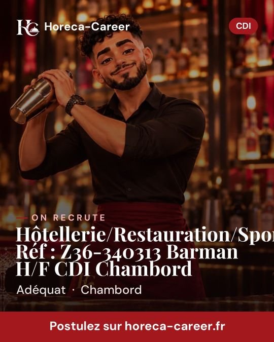 Hôtellerie/Restauration/Sport/Loisirs Réf : Z36-340313 Barman H/F CDI Chambord — Chambord