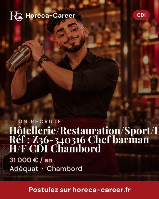 Hôtellerie/Restauration/Sport/Loisirs Réf : Z36-340316 Chef barman H/F CDI Chambord — Chambord